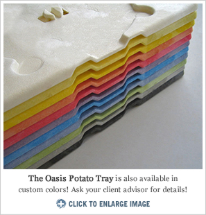 The Oasis Potato Tray is also available in custom colors! Ask your client advisor for details!