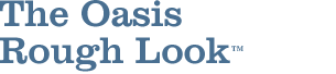 The Oasis Rough Look&trade;